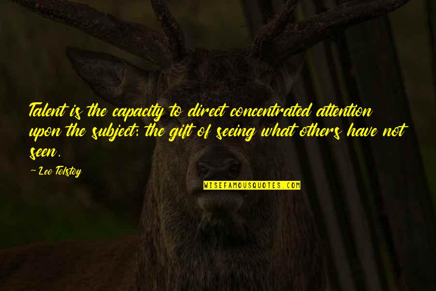 Emonoto Quotes By Leo Tolstoy: Talent is the capacity to direct concentrated attention Emonoto Quotes By Leo Tolstoy: Talent is the capacity to direct concentrated attention