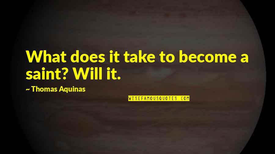Emonoto Quotes By Thomas Aquinas: What does it take to become a saint? Emonoto Quotes By Thomas Aquinas: What does it take to become a saint?