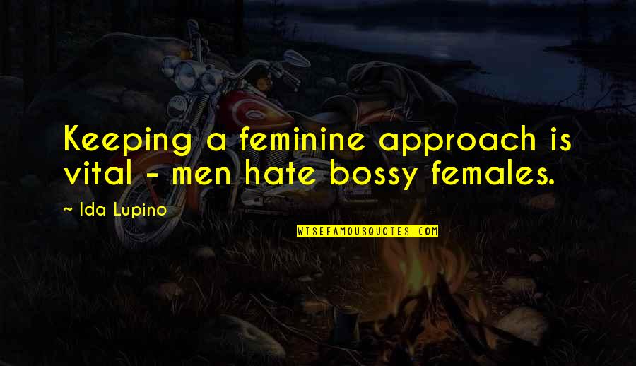 Emorroidi In Gravidanza Quotes By Ida Lupino: Keeping a feminine approach is vital - men