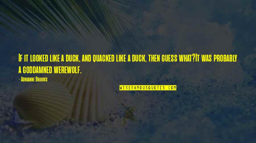 Emory Austin Quotes By Adrianne Brooks: If it looked like a duck, and quacked Emory Austin Quotes By Adrianne Brooks: If it looked like a duck, and quacked