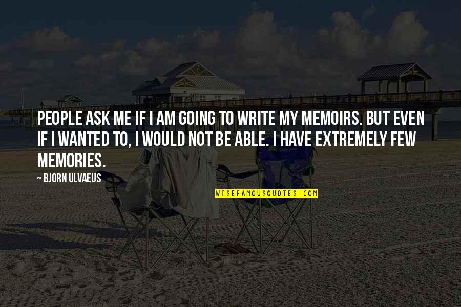 Emory Vegas Jones Quotes By Bjorn Ulvaeus: People ask me if I am going to Emory Vegas Jones Quotes By Bjorn Ulvaeus: People ask me if I am going to