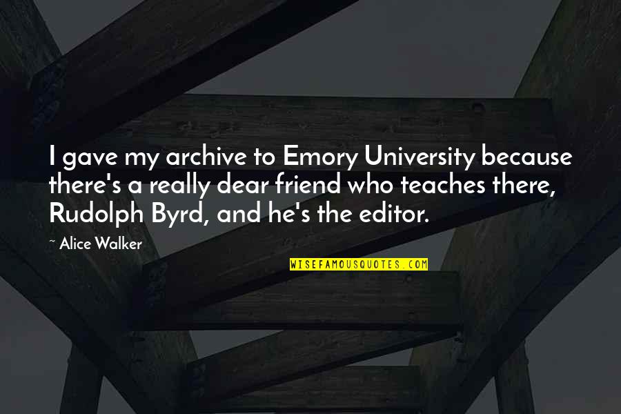 Emory's Quotes By Alice Walker: I gave my archive to Emory University because