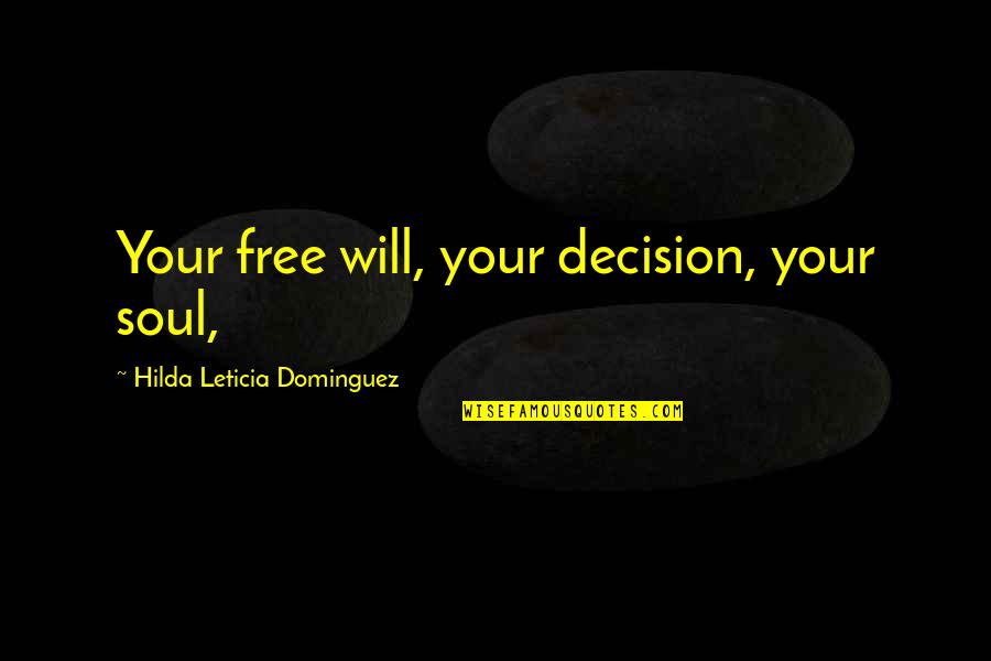 Emory's Quotes By Hilda Leticia Dominguez: Your free will, your decision, your soul,