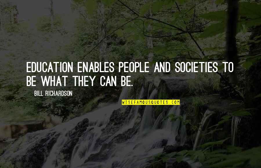 Emos Love Quotes By Bill Richardson: Education enables people and societies to be what