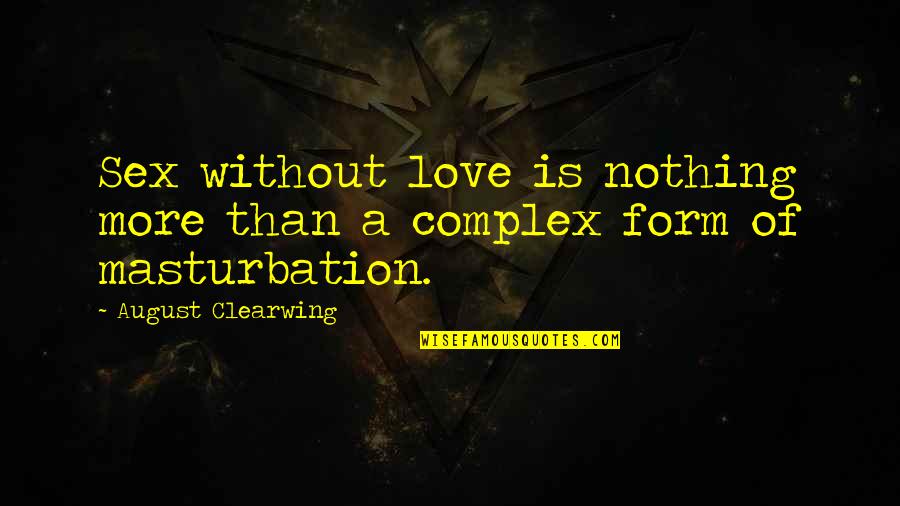 Emos Pratybos Quotes By August Clearwing: Sex without love is nothing more than a