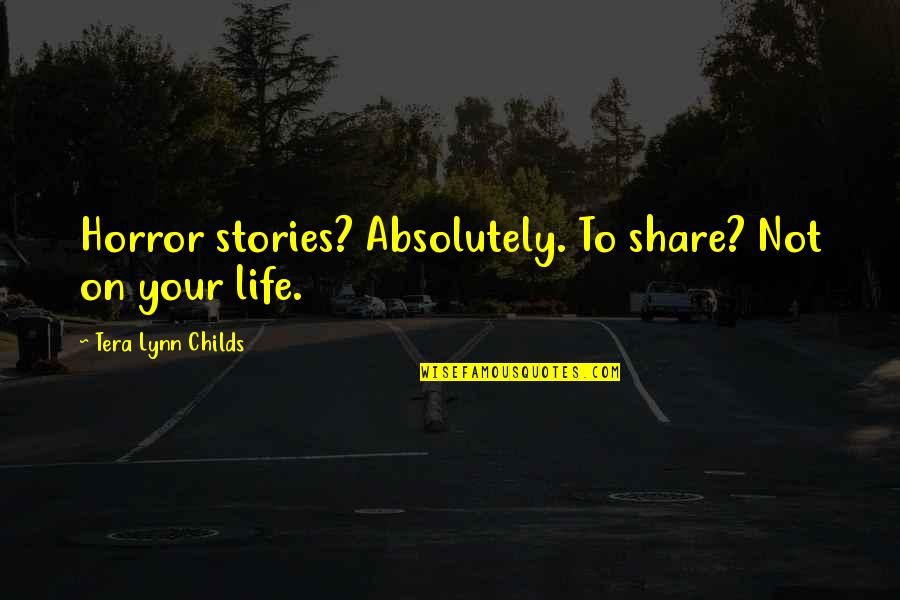 Emos Pratybos Quotes By Tera Lynn Childs: Horror stories? Absolutely. To share? Not on your