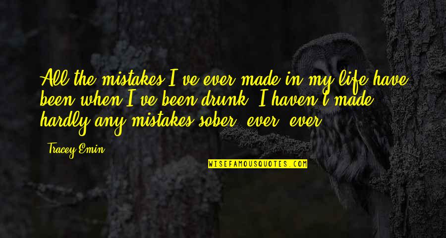 Emos Quotes By Tracey Emin: All the mistakes I've ever made in my