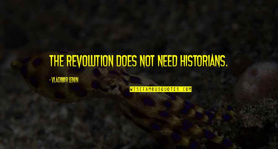 Emostasi Quotes By Vladimir Lenin: The revolution does not need historians.
