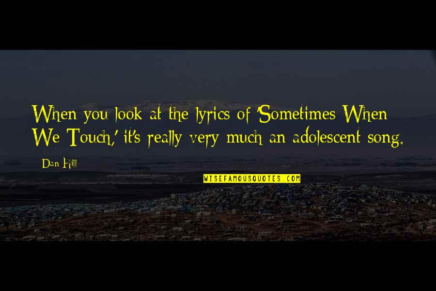 Emostock Quotes By Dan Hill: When you look at the lyrics of 'Sometimes Emostock Quotes By Dan Hill: When you look at the lyrics of 'Sometimes