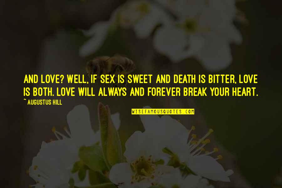 Emotianal State Quotes By Augustus Hill: And love? Well, if sex is sweet and Emotianal State Quotes By Augustus Hill: And love? Well, if sex is sweet and