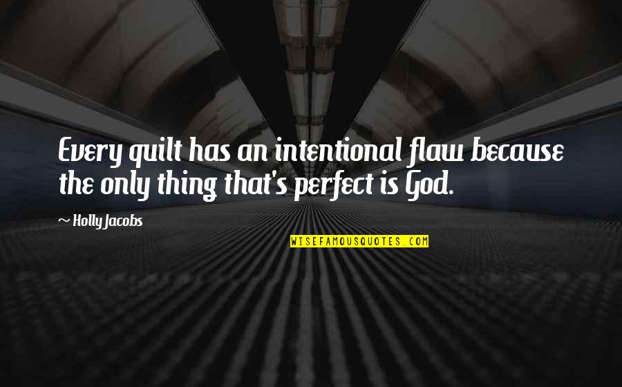 Emotianal State Quotes By Holly Jacobs: Every quilt has an intentional flaw because the