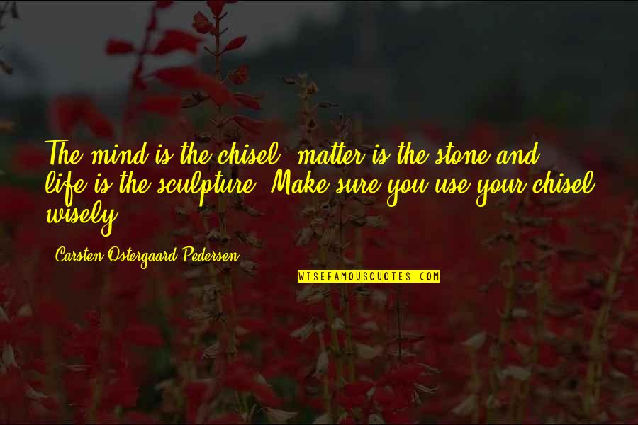 Emoticon Love Quotes By Carsten Ostergaard Pedersen: The mind is the chisel, matter is the