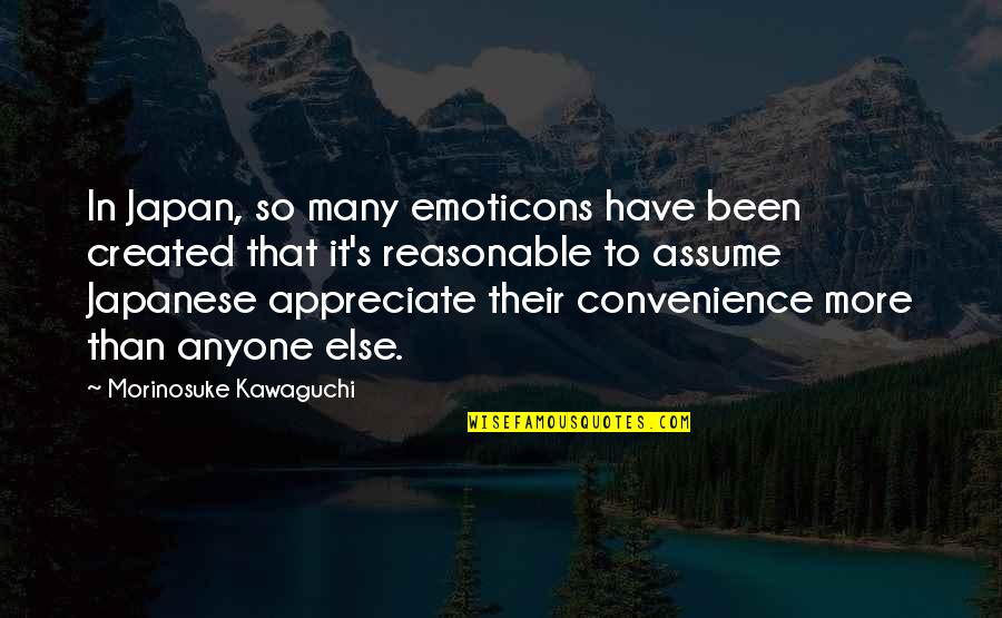 Emoticons Quotes By Morinosuke Kawaguchi: In Japan, so many emoticons have been created