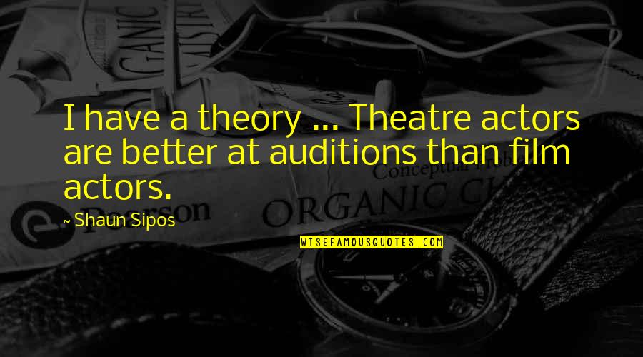 Emoting At Friendship Quotes By Shaun Sipos: I have a theory ... Theatre actors are
