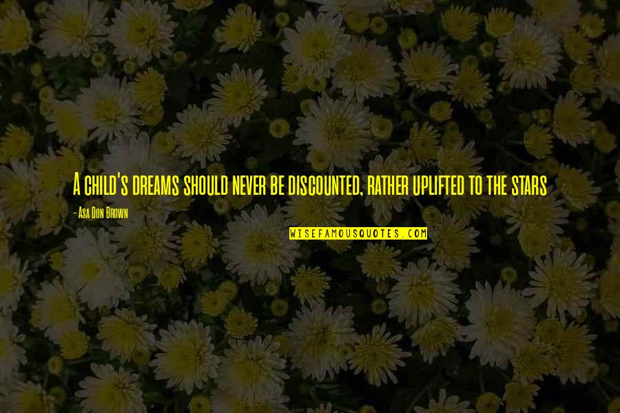 Emotion Abuse Quotes By Asa Don Brown: A child's dreams should never be discounted, rather