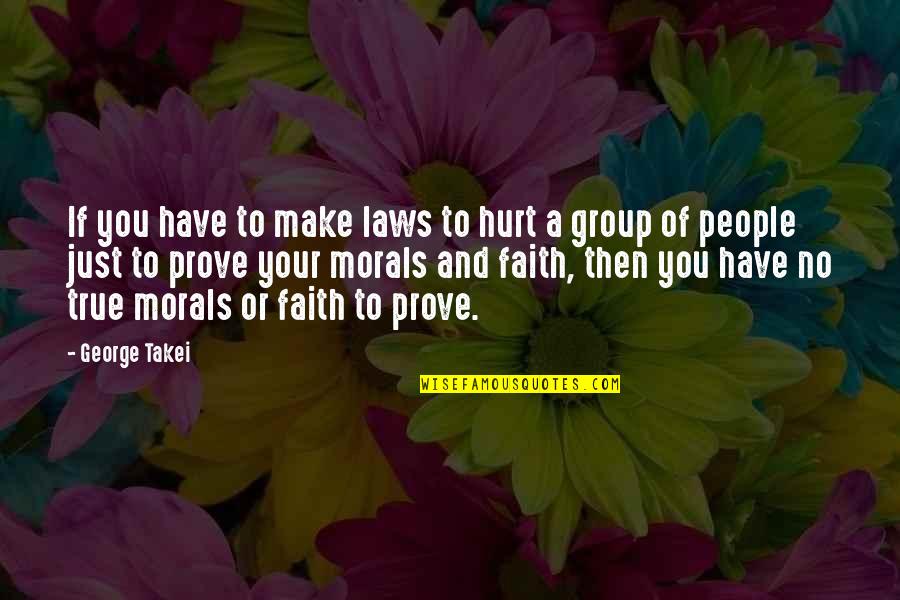 Emotion Abuse Quotes By George Takei: If you have to make laws to hurt Emotion Abuse Quotes By George Takei: If you have to make laws to hurt