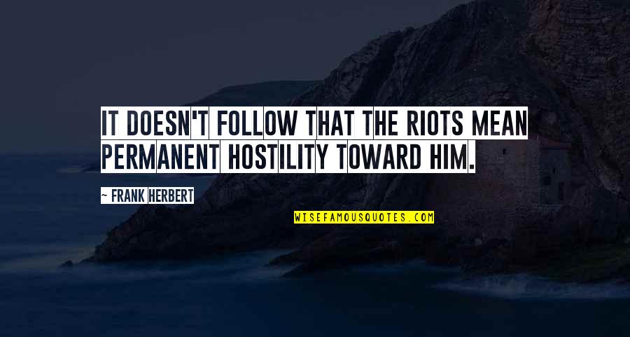 Emotion And Leadership Quotes By Frank Herbert: It doesn't follow that the riots mean permanent