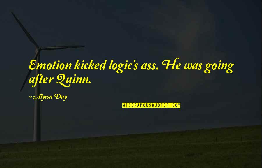 Emotion And Logic Quotes By Alyssa Day: Emotion kicked logic's ass. He was going after