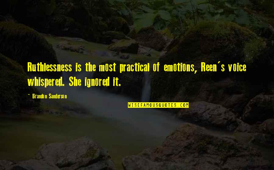 Emotion And Logic Quotes By Brandon Sanderson: Ruthlessness is the most practical of emotions, Reen's