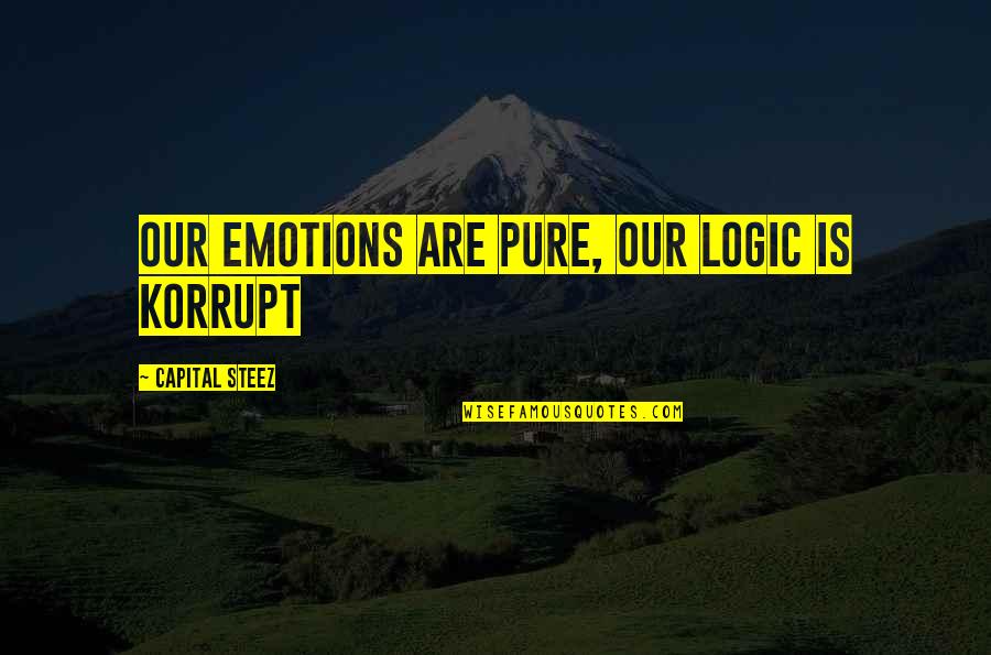 Emotion And Logic Quotes By Capital STEEZ: Our emotions are PURE, our logic is KORRUPT