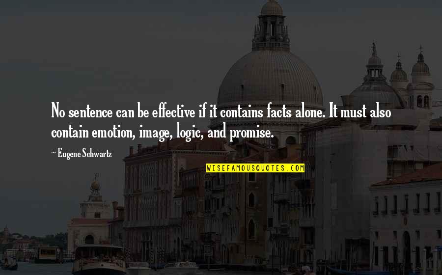 Emotion And Logic Quotes By Eugene Schwartz: No sentence can be effective if it contains