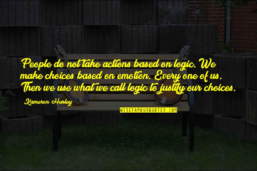 Emotion And Logic Quotes By Kameron Hurley: People do not take actions based on logic.