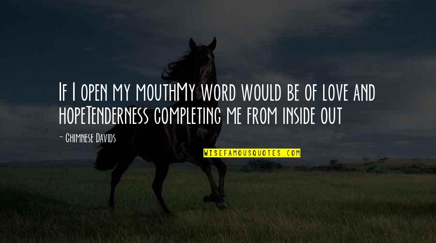 Emotion And Love Quotes By Chimnese Davids: If I open my mouthMy word would be Emotion And Love Quotes By Chimnese Davids: If I open my mouthMy word would be