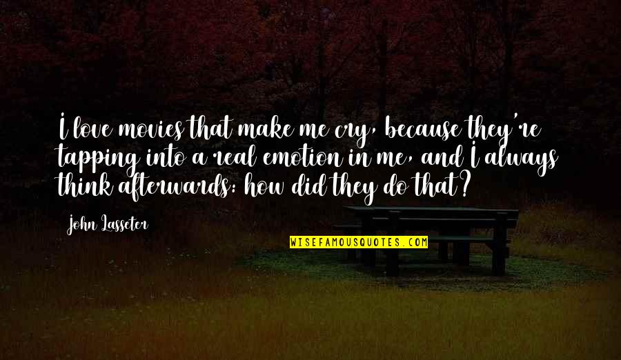 Emotion And Love Quotes By John Lasseter: I love movies that make me cry, because Emotion And Love Quotes By John Lasseter: I love movies that make me cry, because