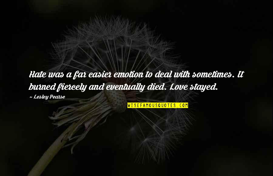 Emotion And Love Quotes By Lesley Pearse: Hate was a far easier emotion to deal Emotion And Love Quotes By Lesley Pearse: Hate was a far easier emotion to deal