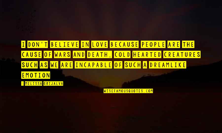 Emotion And Love Quotes By Melissa Grijalva: I don't believe in love because people are Emotion And Love Quotes By Melissa Grijalva: I don't believe in love because people are