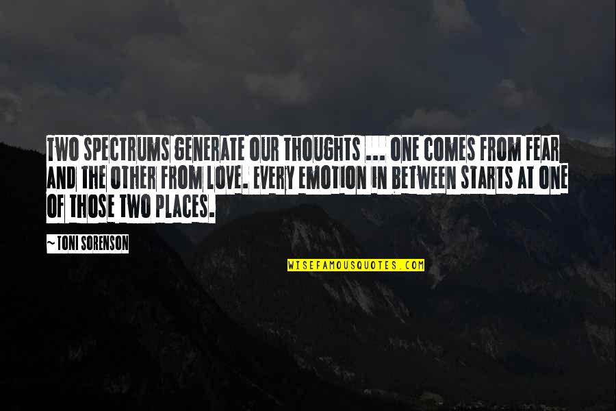 Emotion And Love Quotes By Toni Sorenson: Two spectrums generate our thoughts ... one comes Emotion And Love Quotes By Toni Sorenson: Two spectrums generate our thoughts ... one comes