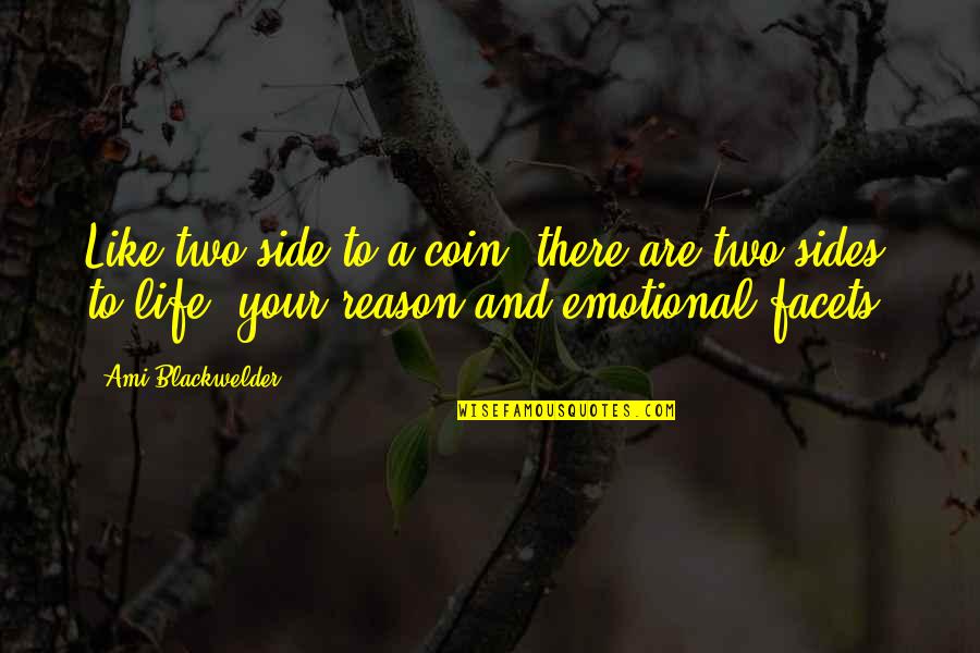 Emotion And Reason Quotes By Ami Blackwelder: Like two side to a coin, there are