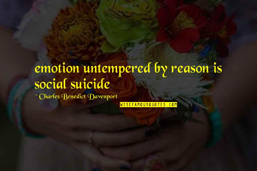 Emotion And Reason Quotes By Charles Benedict Davenport: emotion untempered by reason is social suicide