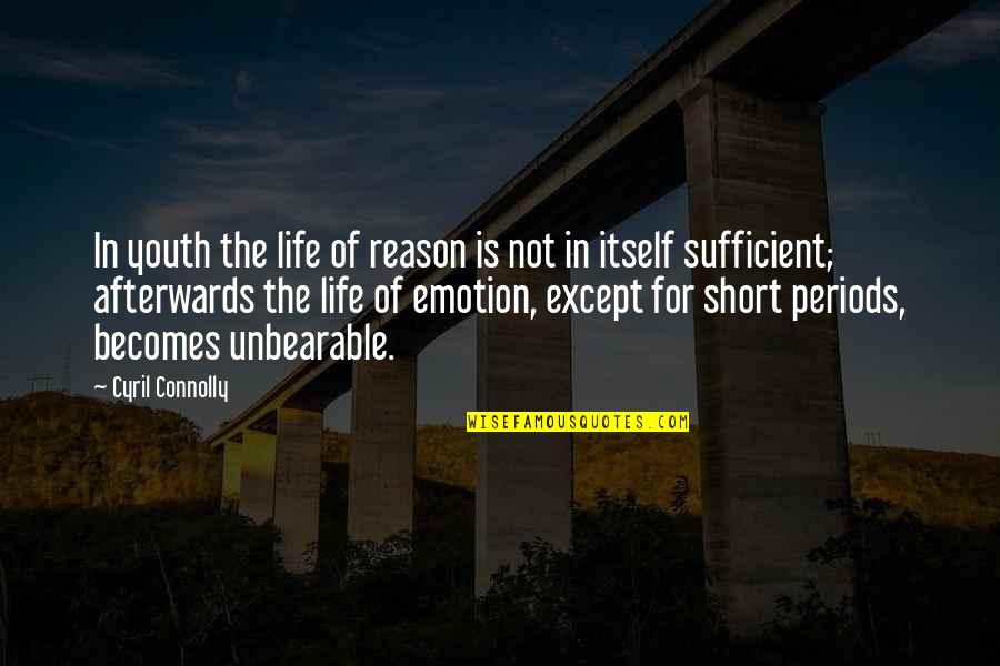 Emotion And Reason Quotes By Cyril Connolly: In youth the life of reason is not