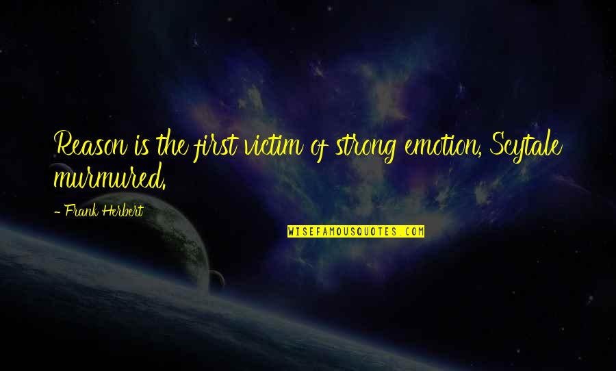 Emotion And Reason Quotes By Frank Herbert: Reason is the first victim of strong emotion,