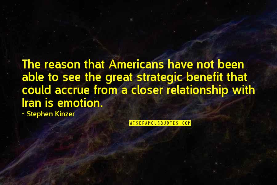 Emotion And Reason Quotes By Stephen Kinzer: The reason that Americans have not been able