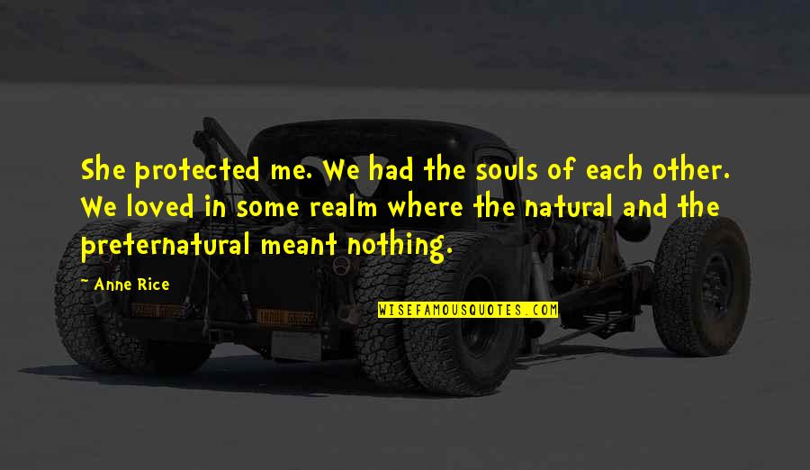 Emotion Glasses Quotes By Anne Rice: She protected me. We had the souls of Emotion Glasses Quotes By Anne Rice: She protected me. We had the souls of