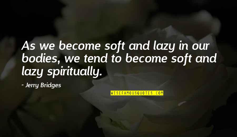 Emotion Glasses Quotes By Jerry Bridges: As we become soft and lazy in our Emotion Glasses Quotes By Jerry Bridges: As we become soft and lazy in our