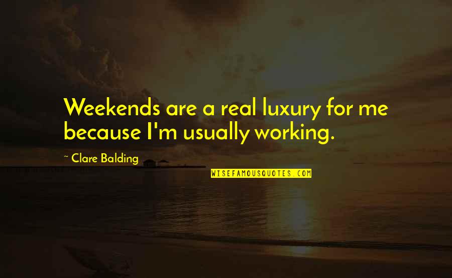 Emotion Lovelytheband Quotes By Clare Balding: Weekends are a real luxury for me because