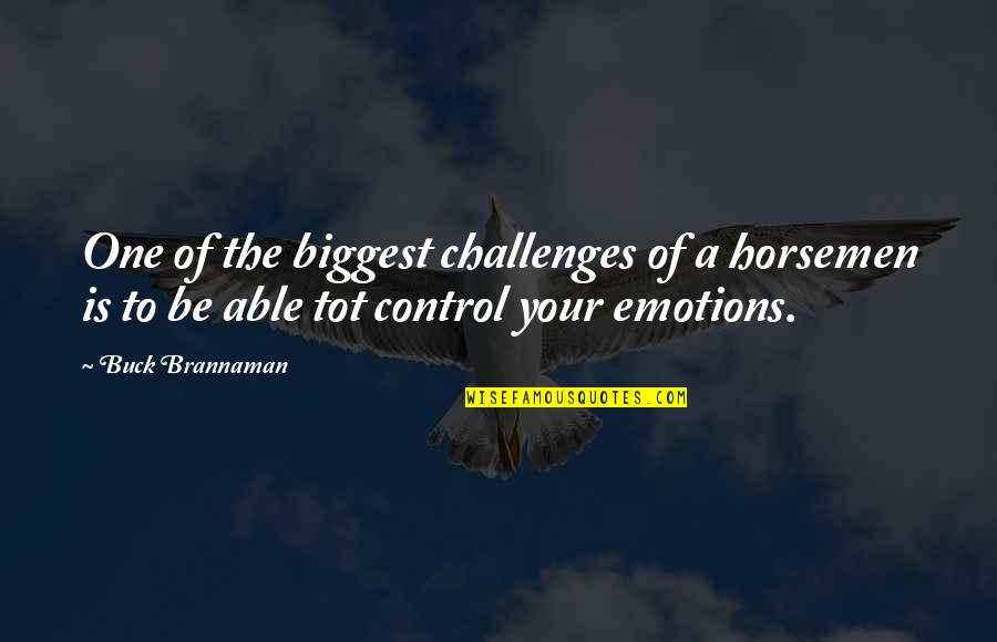 Emotion One Quotes By Buck Brannaman: One of the biggest challenges of a horsemen