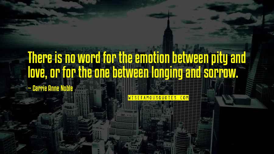 Emotion One Quotes By Carrie Anne Noble: There is no word for the emotion between