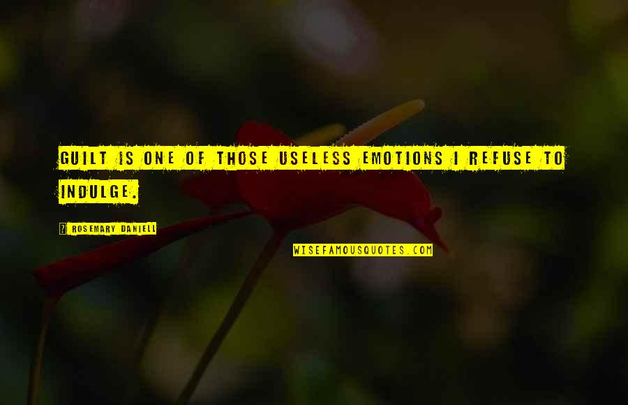 Emotion One Quotes By Rosemary Daniell: Guilt is one of those useless emotions I