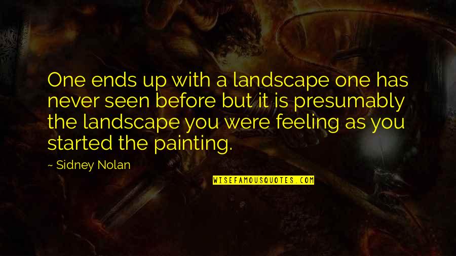 Emotion One Quotes By Sidney Nolan: One ends up with a landscape one has