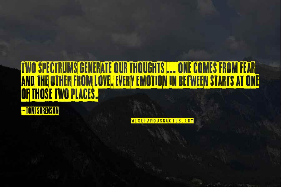 Emotion One Quotes By Toni Sorenson: Two spectrums generate our thoughts ... one comes