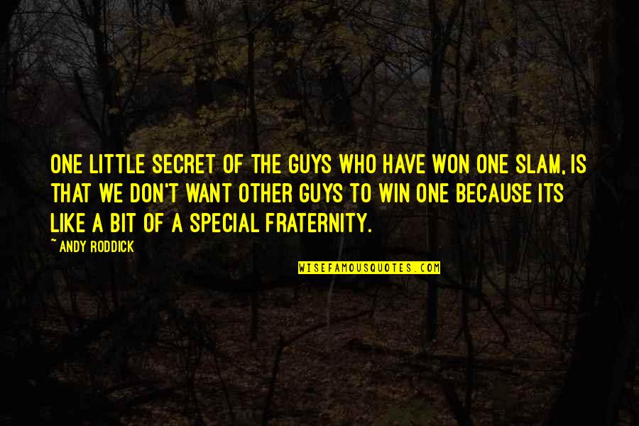 Emotion Persuasion Quotes By Andy Roddick: One little secret of the guys who have Emotion Persuasion Quotes By Andy Roddick: One little secret of the guys who have