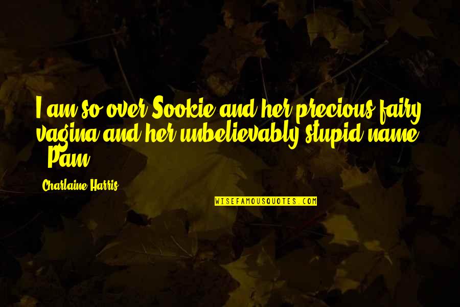 Emotion Persuasion Quotes By Charlaine Harris: I am so over Sookie and her precious