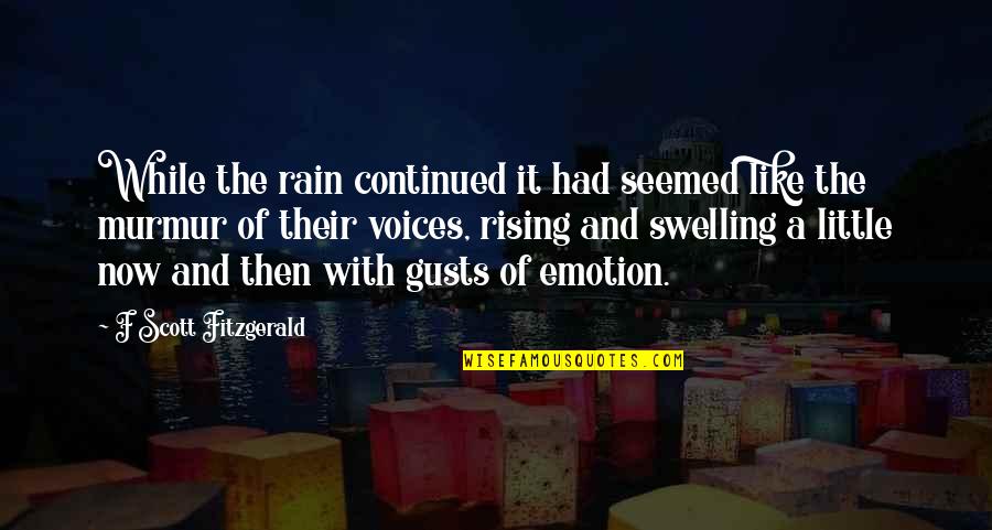 Emotion Quotes By F Scott Fitzgerald: While the rain continued it had seemed like