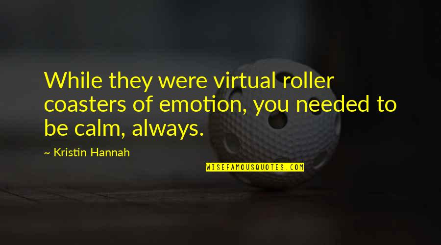 Emotion Quotes By Kristin Hannah: While they were virtual roller coasters of emotion,