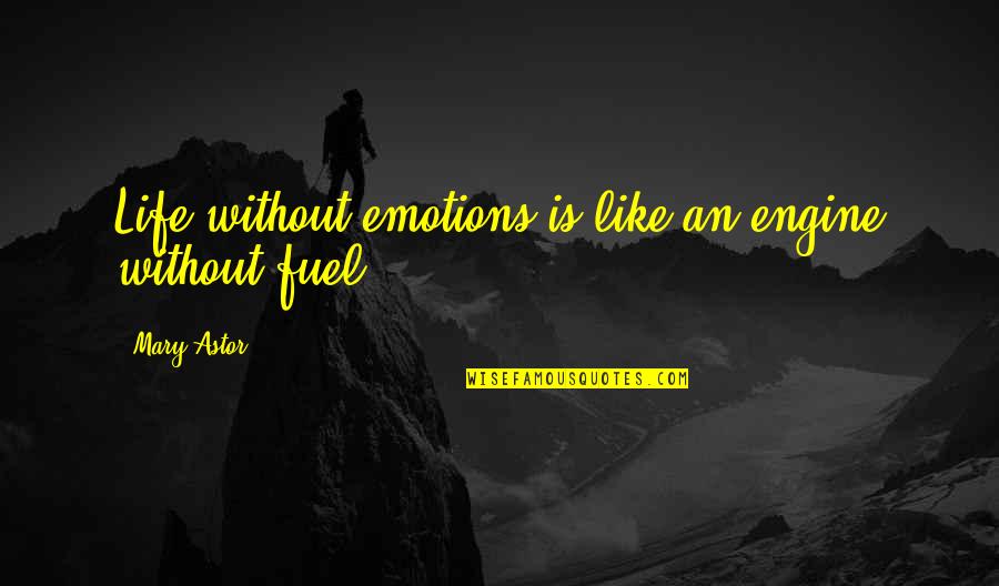 Emotion Quotes By Mary Astor: Life without emotions is like an engine without
