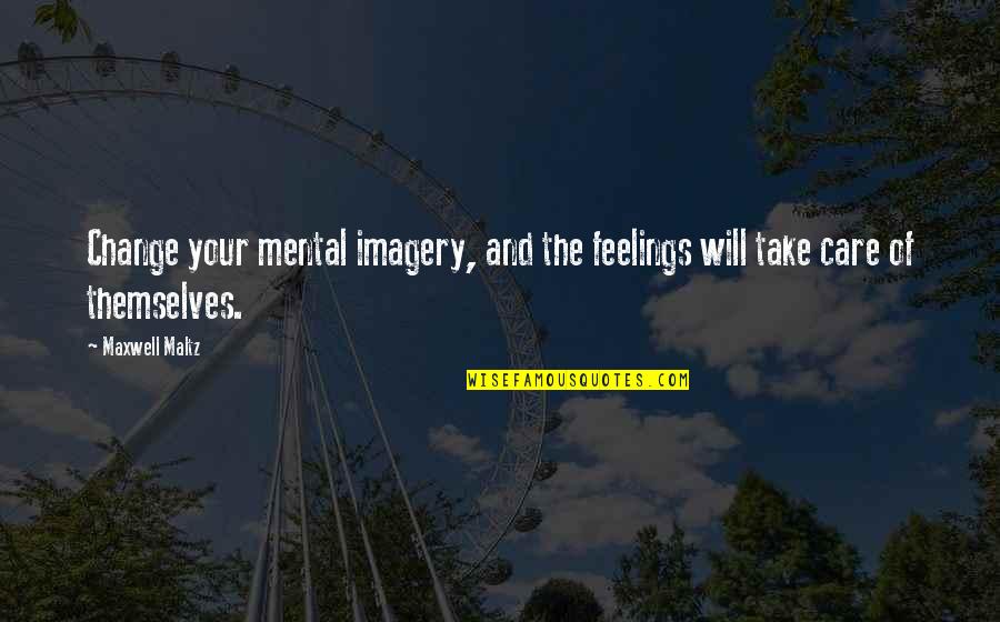 Emotion Quotes By Maxwell Maltz: Change your mental imagery, and the feelings will